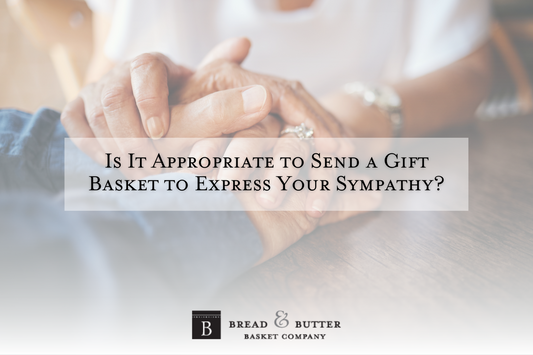 Is It Appropriate to Send a Gift Basket to Express Your Sympathy?