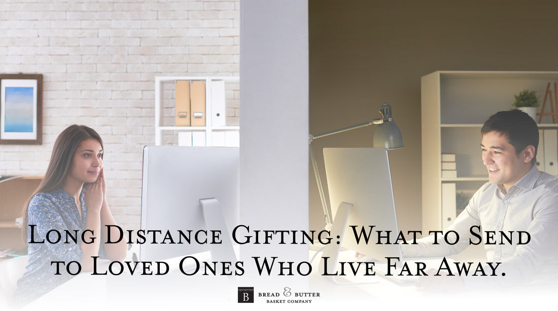 Long Distance Gifting: What to Send to Loved Ones Who Live Far Away