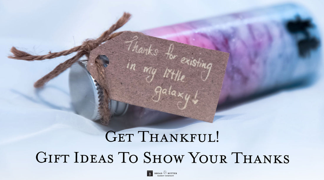 Get Thankful! Gift Ideas To Show Your Thanks