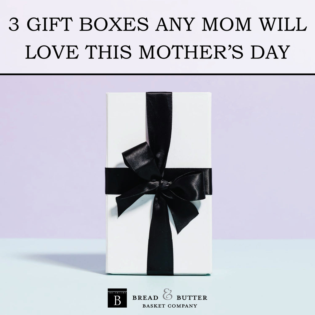 3 Gift Boxes Any Mom Will Love This Mother's Day