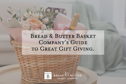 Bread & Butter Basket Company's Guide to Great Gift Giving.