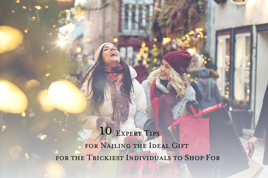 10 Expert Tips for Nailing the Ideal Gift for the Trickiest Individuals to Shop For