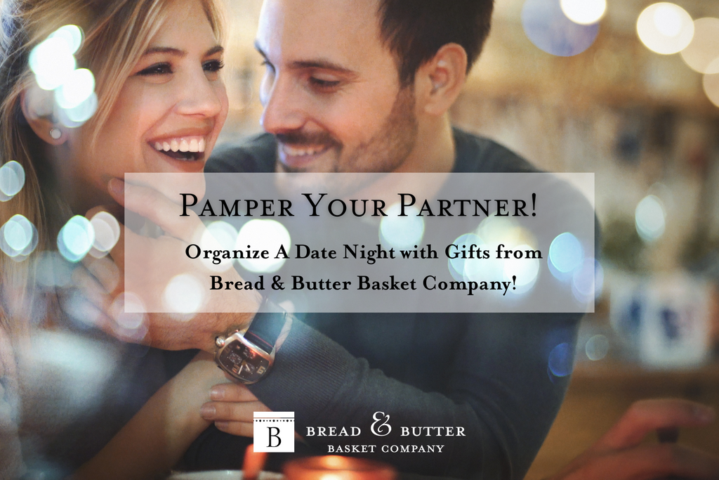 Pamper Your Partner! Organize A Date Night with Gifts from Bread & Butter Basket Company!