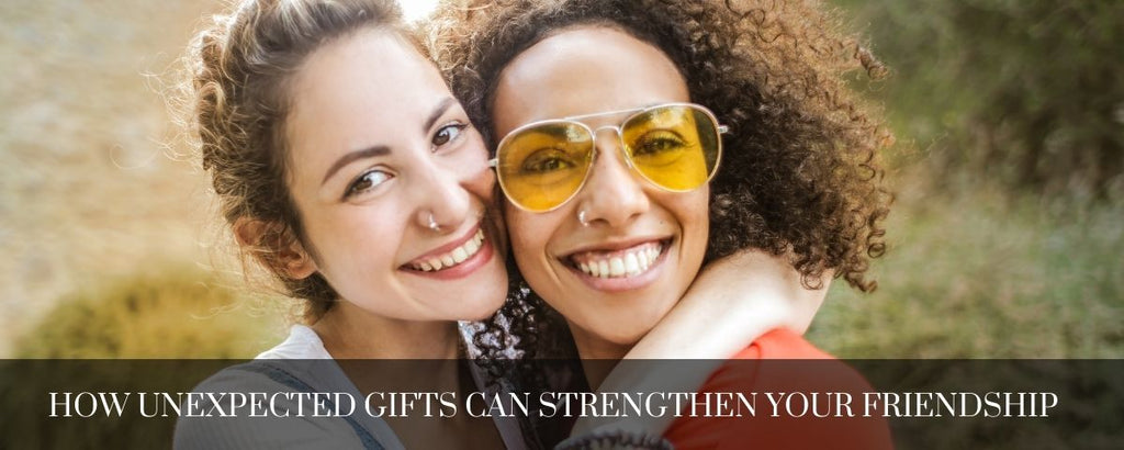 How Sending Unexpected Gifts Can Strengthen Your Friendship