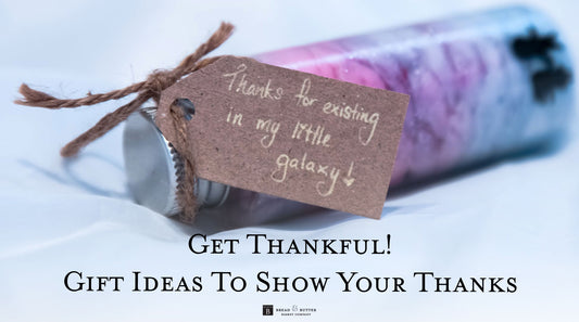Get Thankful! Gift Ideas To Show Your Thanks
